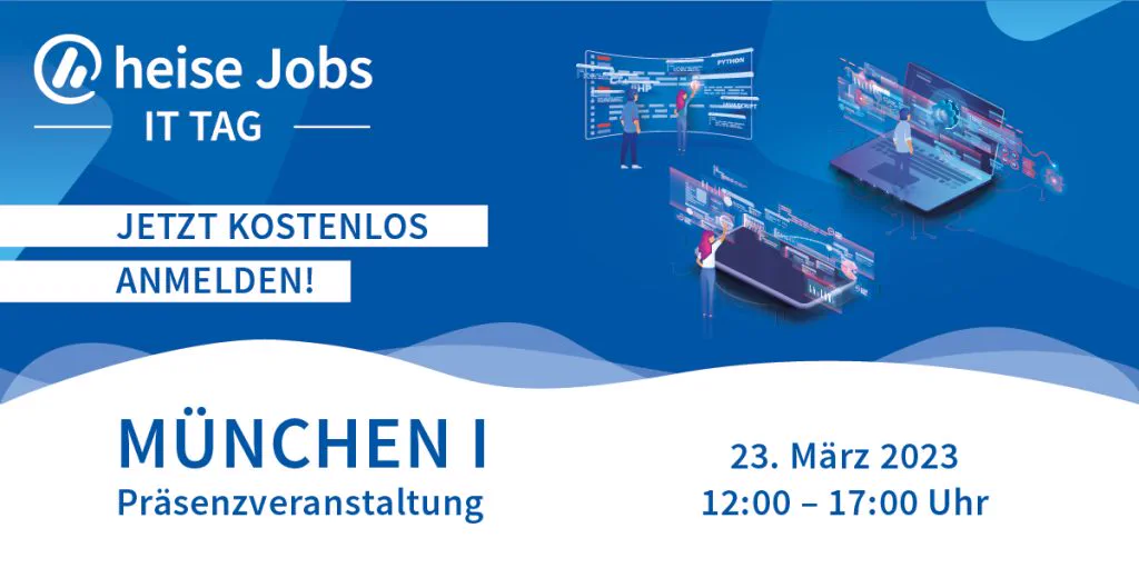 heise Jobs IT TAG München, 23. März 2023, 12:00 bis 17:00 Uhr